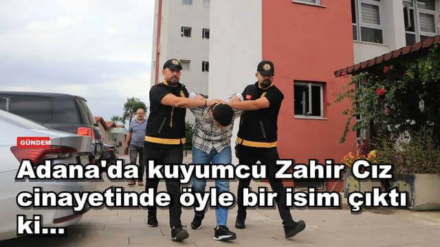 Adana'da kuyumcu Zahir Cız cinayetinde öyle bir isim çıktı ki...