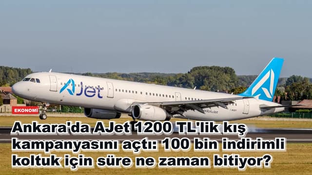 Ankara'da AJet 1200 TL'lik kış kampanyasını açtı: 100 bin indirimli koltuk için süre ne zaman bitiyor?