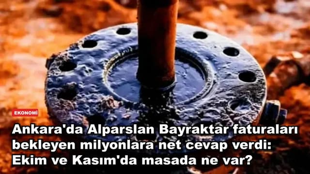 Ankara'da Alparslan Bayraktar faturaları bekleyen milyonlara net cevap verdi: Ekim ve Kasım'da masada ne var?