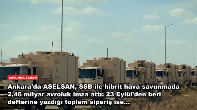 Ankara'da ASELSAN, SSB ile hibrit hava savunmada 2,46 milyar avroluk imza attı: 23 Eylül'den beri defterine yazdığı toplam sipariş ise...