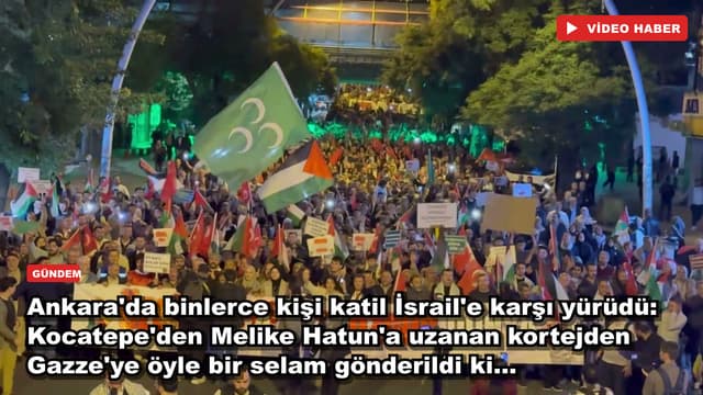 Ankara'da binlerce kişi katil İsrail'e karşı yürüdü: Kocatepe'den Melike Hatun'a uzanan kortejden Gazze'ye öyle bir selam gönderildi ki...