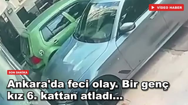 Ankara'da feci olay. Bir genç kız 6. kattan atladı...