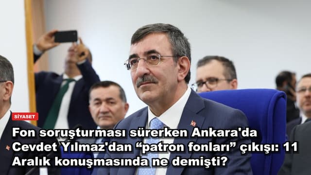 Fon soruşturması sürerken Ankara'da Cevdet Yılmaz'dan “patron fonları” çıkışı: 11 Aralık konuşmasında ne demişti?