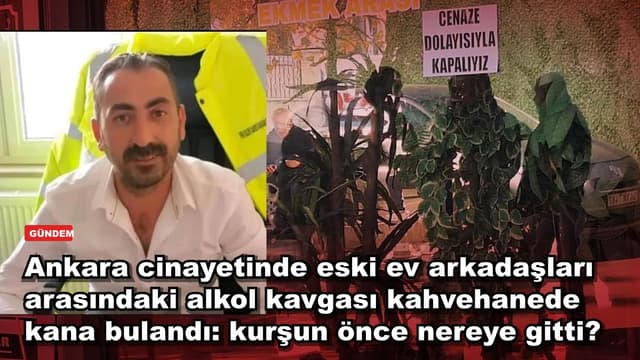Ankara'da eski ev arkadaşı kahvehanede bıçaklanarak öldürüldü: şüpheli kendi ayağını nasıl vurdu?