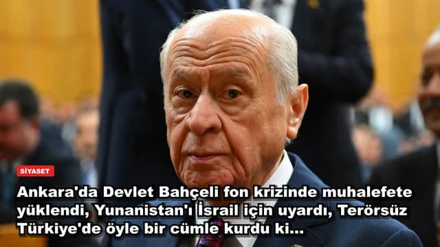 Ankara'da Devlet Bahçeli fon krizinde muhalefete yüklendi, Yunanistan'ı İsrail için uyardı, Terörsüz Türkiye'de öyle bir cümle kurdu ki...