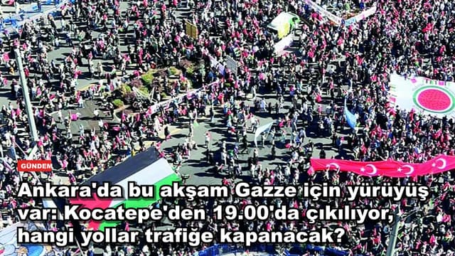 Ankara'da bu akşam Gazze için yürüyüş var: Kocatepe'den 19.00'da çıkılıyor, hangi yollar trafiğe kapanacak?