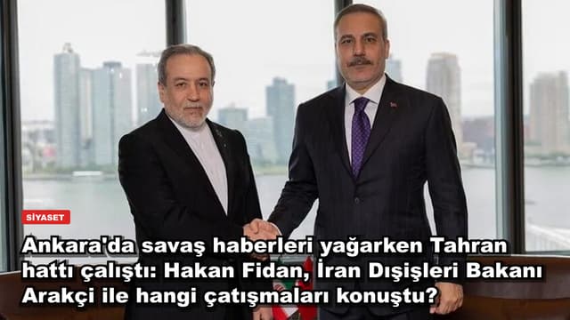 Ankara'da savaş haberleri yağarken Tahran hattı çalıştı: Hakan Fidan, İran Dışişleri Bakanı Arakçi ile hangi çatışmaları konuştu?