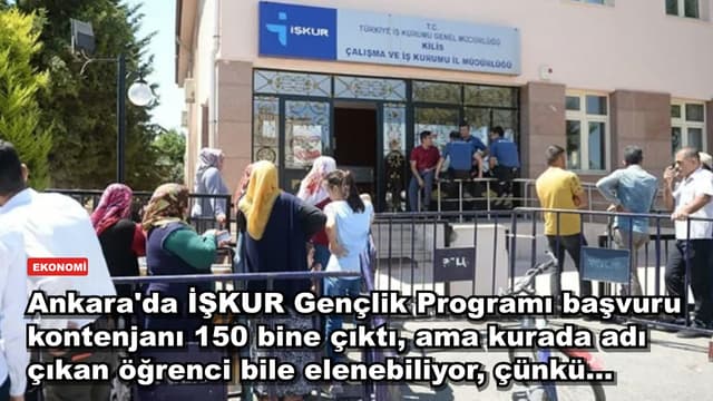 Ankara'da İŞKUR Gençlik Programı başvuru kontenjanı 150 bine çıktı, ama kurada adı çıkan öğrenci bile elenebiliyor, çünkü...