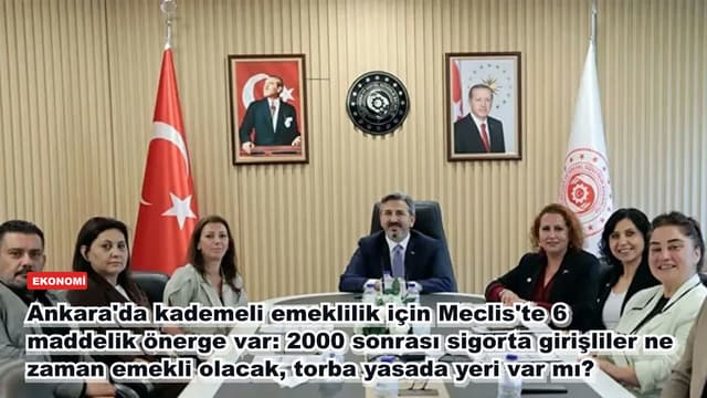 Ankara'da kademeli emeklilik için Meclis'te 6 maddelik önerge var: 2000 sonrası sigorta girişliler ne zaman emekli olacak, torba yasada yeri var mı?