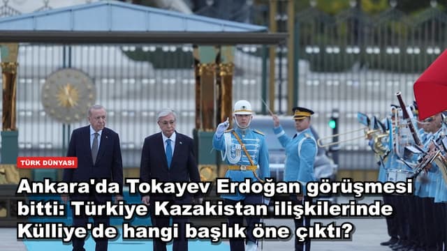 Ankara'da Tokayev Erdoğan görüşmesi bitti: Türkiye Kazakistan ilişkilerinde Külliye'de hangi başlık öne çıktı?