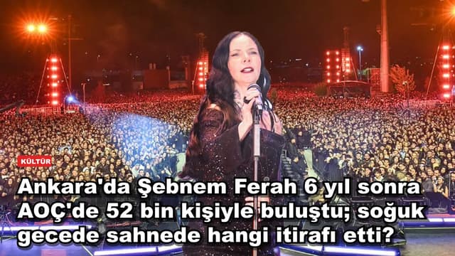 Ankara'da Şebnem Ferah 6 yıl sonra AOÇ'de 52 bin kişiyle buluştu; soğuk gecede sahnede hangi itirafı etti?