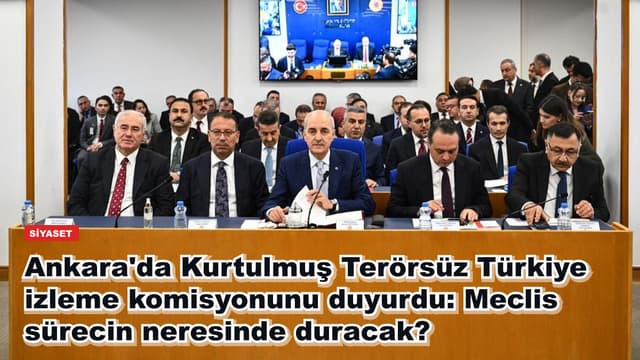 Ankara'da Kurtulmuş Terörsüz Türkiye izleme komisyonunu duyurdu: Meclis sürecin neresinde duracak?