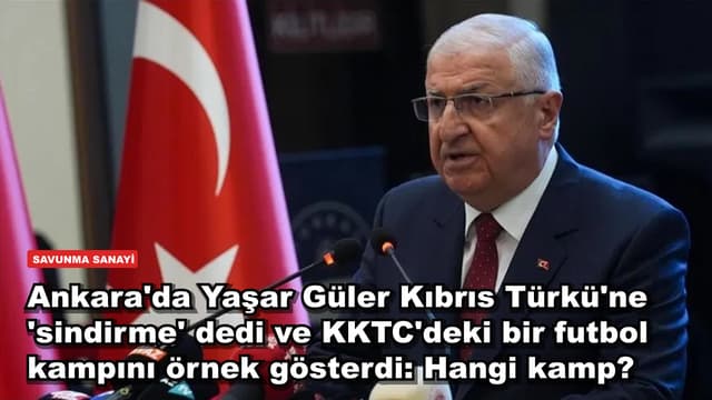 Ankara'da Yaşar Güler Kıbrıs Türkü'ne 'sindirme' dedi ve KKTC'deki bir futbol kampını örnek gösterdi: Hangi kamp?
