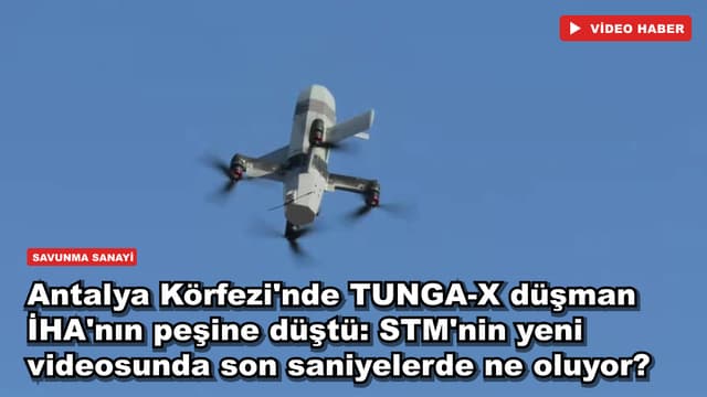 Antalya Körfezi'nde TUNGA-X düşman İHA'nın peşine düştü: STM'nin yeni videosunda son saniyelerde ne oluyor?