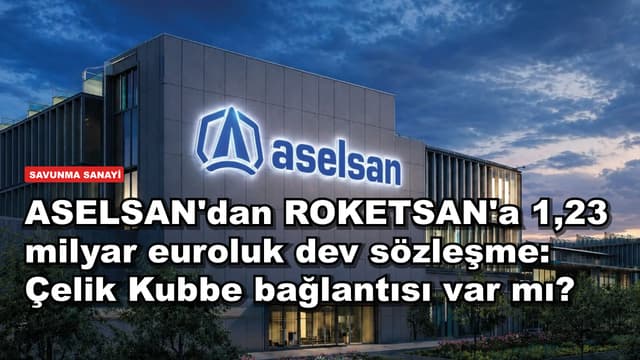 ASELSAN'dan ROKETSAN'a 1,23 milyar euroluk dev sözleşme: Çelik Kubbe bağlantısı var mı?