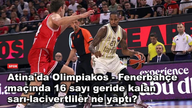 Atina'da Olimpiakos - Fenerbahçe maçında 16 sayı geride kalan sarı-lacivertliler ne yaptı?