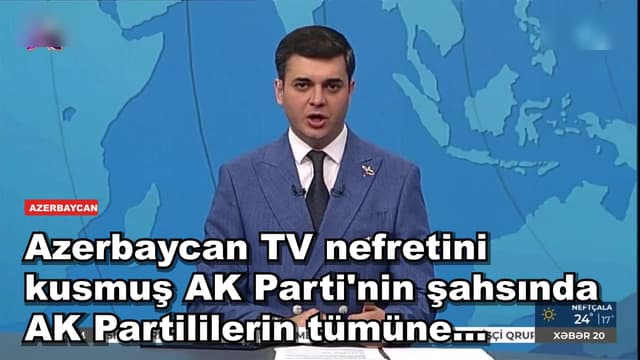 Azerbaycan TV nefretini kusmuş AK Parti'nin şahsında AK Partililerin tümüne...
