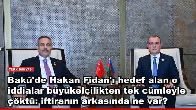 Bakü'de Hakan Fidan'ı hedef alan o iddialar büyükelçilikten tek cümleyle çöktü: iftiranın arkasında ne var?