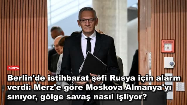 Berlin'de istihbarat şefi Rusya için alarm verdi: Merz'e göre Moskova Almanya'yı sınıyor, gölge savaş nasıl işliyor?