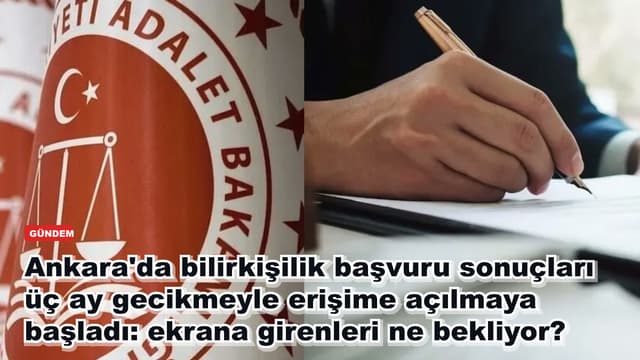 Ankara'da bilirkişilik başvuru sonuçları üç ay gecikmeyle erişime açılmaya başladı: ekrana girenleri ne bekliyor?