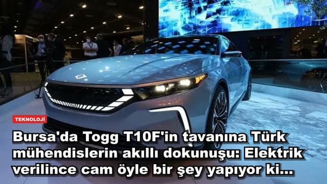 Bursa'da Togg T10F'in tavanına Türk mühendislerin akıllı dokunuşu: Elektrik verilince cam öyle bir şey yapıyor ki...