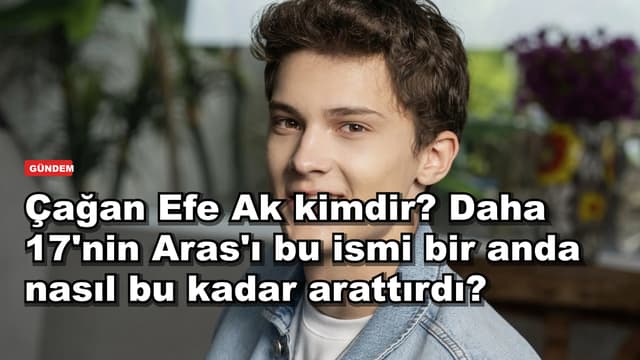 Çağan Efe Ak kimdir? Daha 17'nin Aras'ı bu ismi bir anda nasıl bu kadar arattırdı?