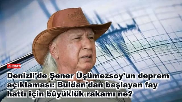 Denizli'de Şener Üşümezsoy'un deprem açıklaması: Buldan'dan başlayan fay hattı için büyüklük rakamı ne?