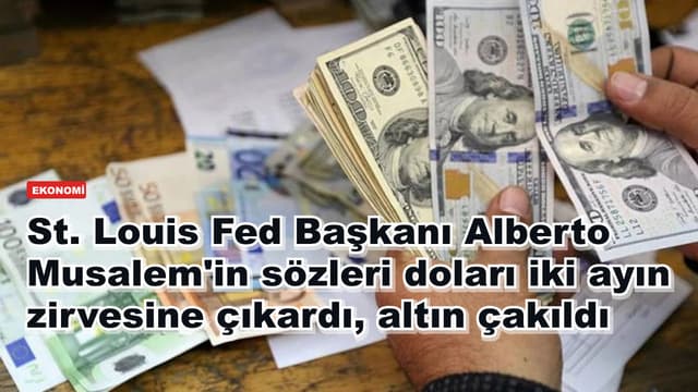 St. Louis Fed Başkanı Alberto Musalem'in sözleri doları iki ayın zirvesine çıkardı, altın çakıldı