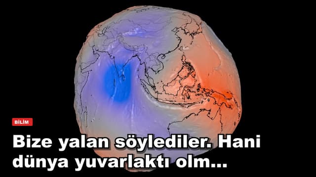 Bize yalan söylediler. Hani dünya yuvarlaktı olm...