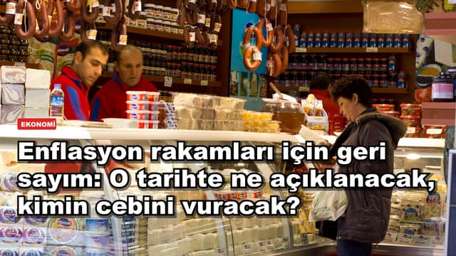 Enflasyon rakamları için geri sayım: O tarihte ne açıklanacak, kimin cebini vuracak?