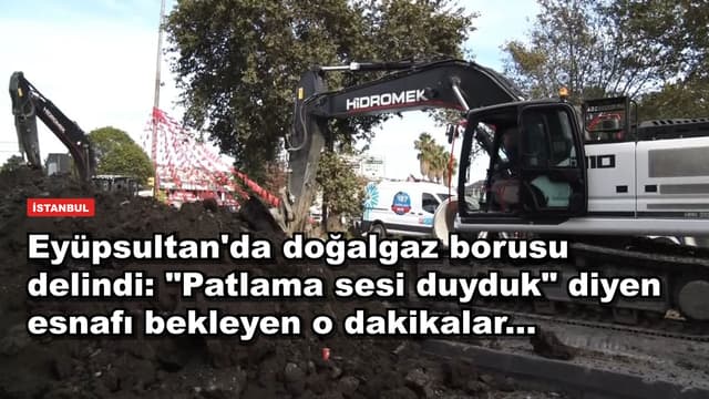 Eyüpsultan'da doğalgaz borusu delindi: "Patlama sesi duyduk" diyen esnafı bekleyen o dakikalar...