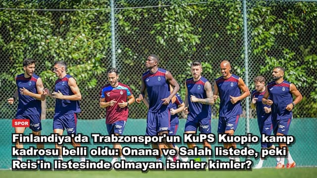 Finlandiya'da Trabzonspor'un KuPS Kuopio kamp kadrosu belli oldu: Onana ve Salah listede, peki Reis'in listesinde olmayan isimler kimler?
