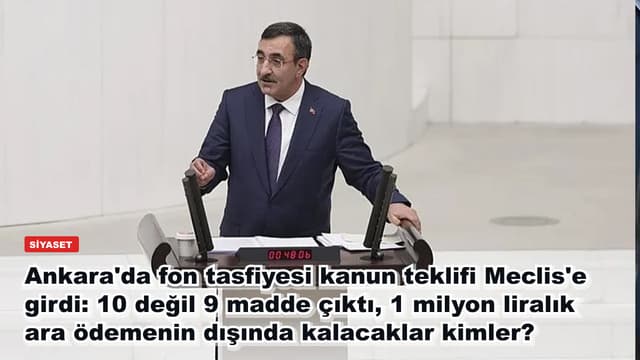 Ankara'da fon tasfiyesi kanun teklifi Meclis'e girdi: 10 değil 9 madde çıktı, 1 milyon liralık ara ödemenin dışında kalacaklar kimler?