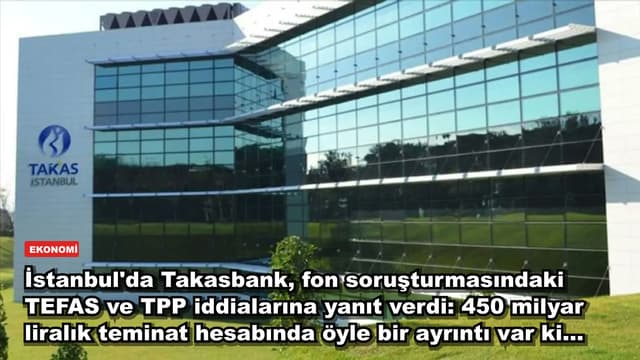 İstanbul'da Takasbank, fon soruşturmasındaki TEFAS ve TPP iddialarına yanıt verdi: 450 milyar liralık teminat hesabında öyle bir ayrıntı var ki...