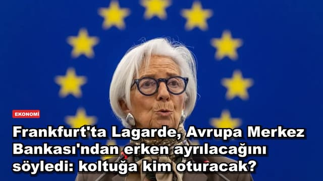 Frankfurt'ta Lagarde, Avrupa Merkez Bankası'ndan erken ayrılacağını söyledi: koltuğa kim oturacak?