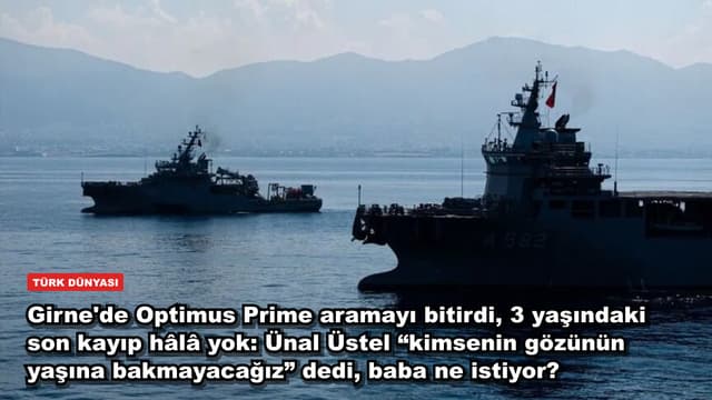 Girne'de Optimus Prime aramayı bitirdi, 3 yaşındaki son kayıp hâlâ yok: Ünal Üstel “kimsenin gözünün yaşına bakmayacağız” dedi, baba ne istiyor?