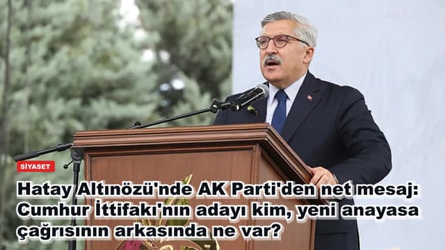Hatay Altınözü'nde AK Parti'den net mesaj: Cumhur İttifakı'nın adayı kim, yeni anayasa çağrısının arkasında ne var?