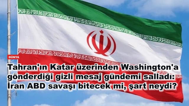 Tahran'ın Katar üzerinden Washington'a gönderdiği gizli mesaj gündemi salladı: İran ABD savaşı bitecek mi, şart neydi?