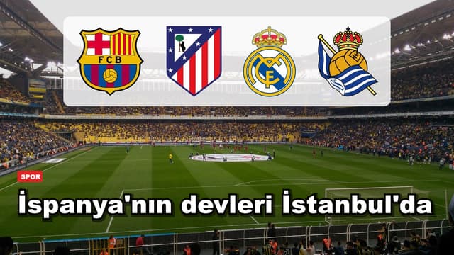 İspanya'nın devleri İstanbul'da