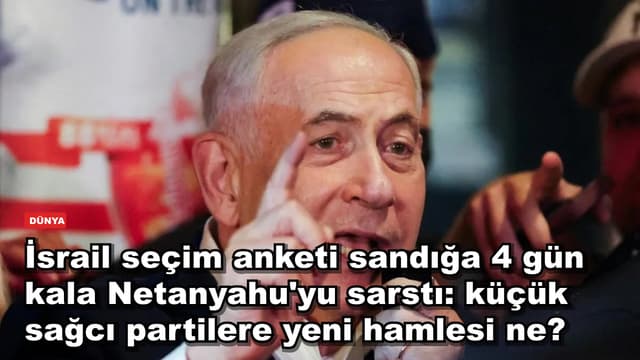İsrail seçim anketi sandığa 4 gün kala Netanyahu'yu sarstı: küçük sağcı partilere yeni hamlesi ne?