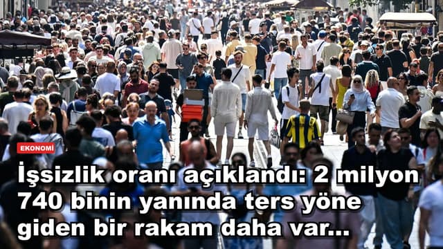 İşsizlik oranı açıklandı: 2 milyon 740 binin yanında ters yöne giden bir rakam daha var...