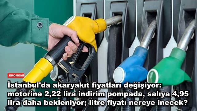 İstanbul'da akaryakıt fiyatları değişiyor: motorine 2,22 lira indirim pompada, salıya 4,95 lira daha bekleniyor; litre fiyatı nereye inecek?