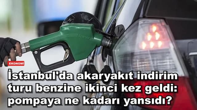 İstanbul'da akaryakıt indirim turu benzine ikinci kez geldi: pompaya ne kadarı yansıdı?