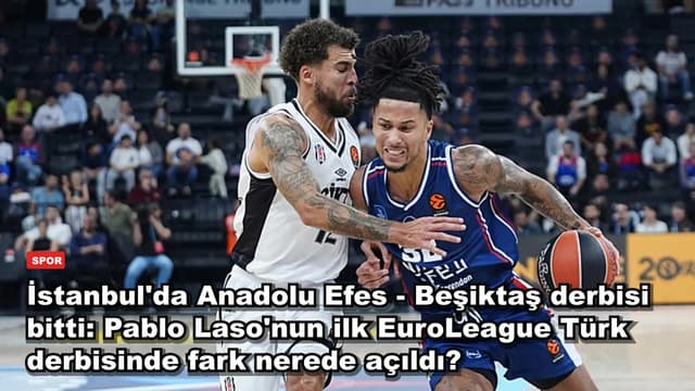 İstanbul'da Anadolu Efes - Beşiktaş derbisi 89-80 bitti: Laso'nun takımı farkı nerede açtı?