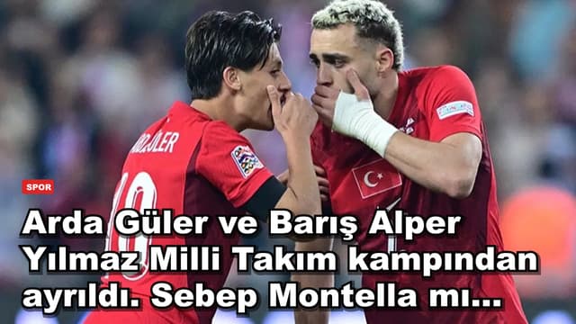 Arda Güler ve Barış Alper Yılmaz Milli Takım kampından ayrıldı. Sebep Montella mı...