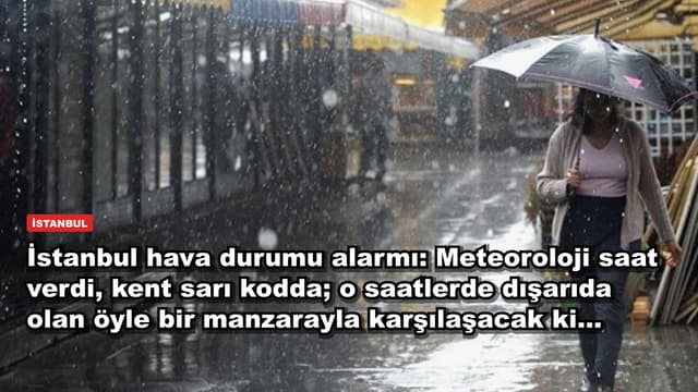 İstanbul hava durumu alarmı: Meteoroloji saat verdi, kent sarı kodda; o saatlerde dışarıda olan öyle bir manzarayla karşılaşacak ki...