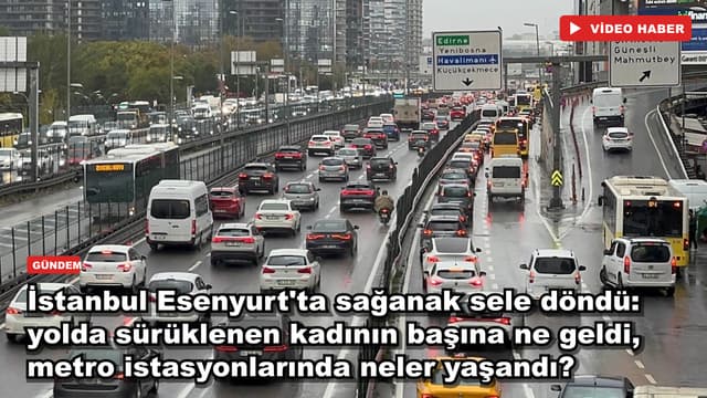İstanbul Esenyurt'ta sağanak sele döndü: yolda sürüklenen kadının başına ne geldi, metro istasyonlarında neler yaşandı?