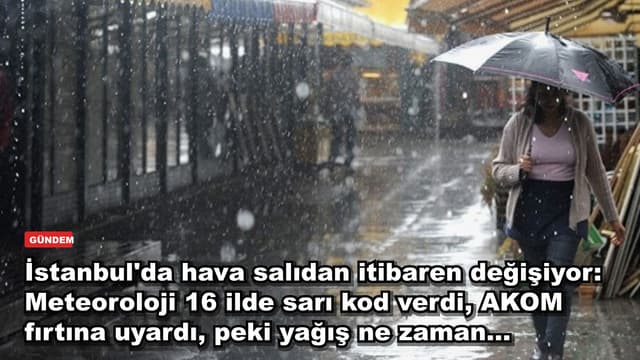 İstanbul'da hava salıdan itibaren değişiyor: Meteoroloji 16 ilde sarı kod verdi, AKOM fırtına uyardı, peki yağış ne zaman...