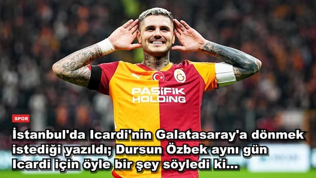 İstanbul'da Icardi'nin Galatasaray'a dönmek istediği yazıldı; Dursun Özbek aynı gün Icardi için öyle bir şey söyledi ki...