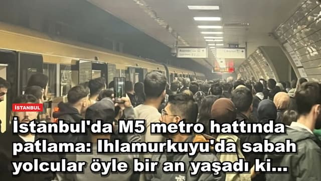 İstanbul'da M5 metro hattında patlama: Ihlamurkuyu'da sabah yolcular öyle bir an yaşadı ki...